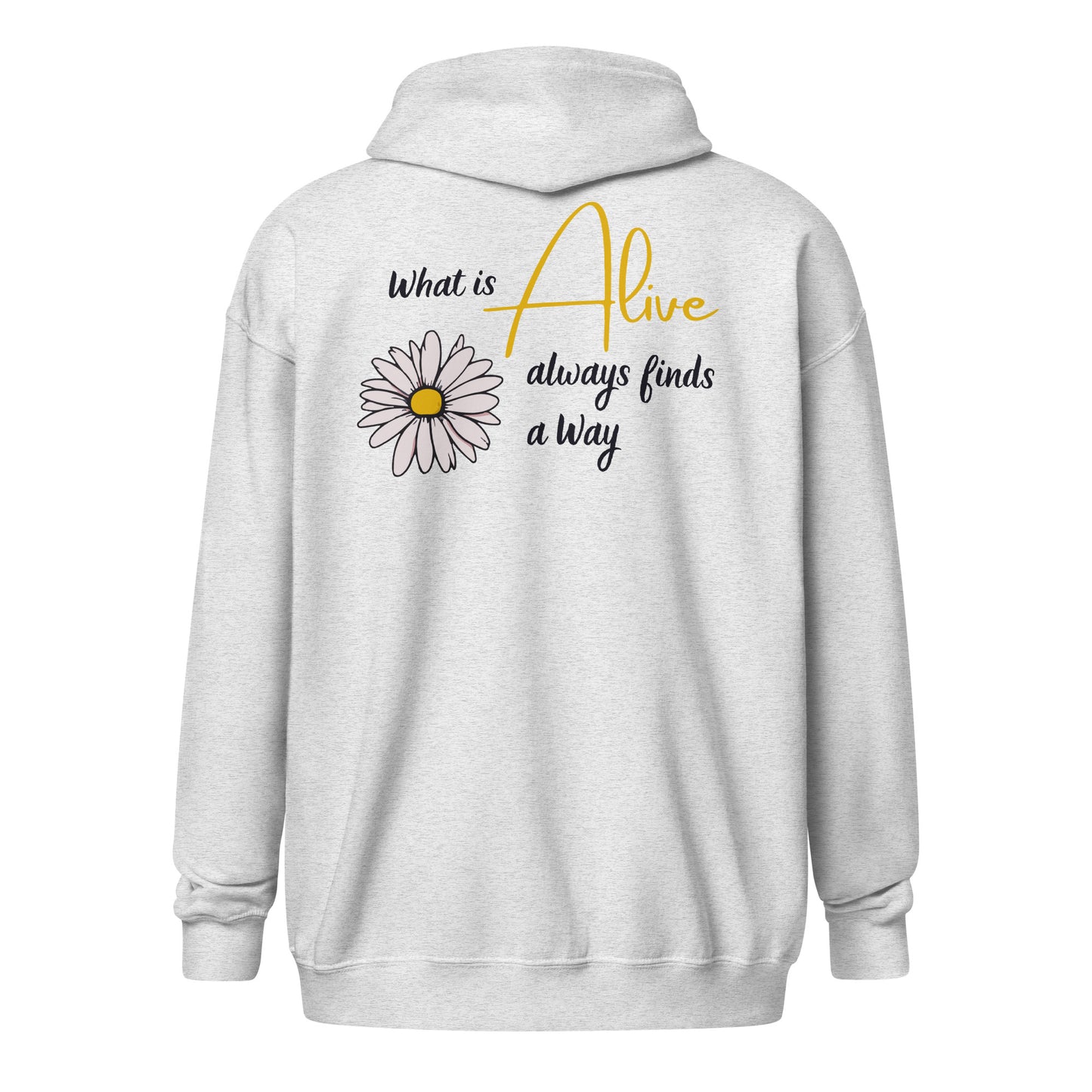 Zip Hoodie | What Is Alive Always Finds a Way