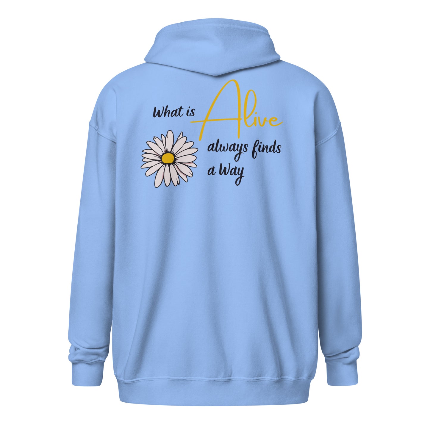 Zip Hoodie | What Is Alive Always Finds a Way